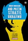 Ako Putin stratil Ukrajinu by Robert Ondrejcsak