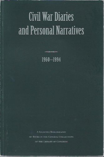 Civil War Diaries and Personal Narratives, 1960-1994: A Selected Bibliography of Books in the General Collections of the Library of Congress (Hardcover)