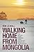 Walking Home from Mongolia: Ten Million Steps Through China, from the Gobi Desert to the South China Sea by Rob Lilwall (2013-11-21)