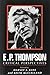 E.P.THOMPSON: CRITICAL PERSPECTIVES by HARVEY J. KAYE (1990-05-03)