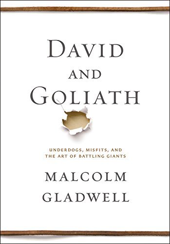 David and Goliath: Underdogs, Misfits, and The Art of Battling Giants