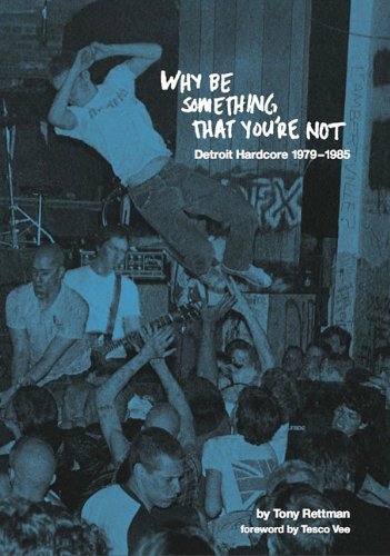Why Be Something That You're Not: Detroit Hardcore 1979-1985 by Tony Rettman (Artist) › Visit Amazon's Tony Rettman Page search results for this author Tony Rettman (Artist) (6-Jul-2010) Paperback