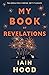 My Book of Revelations by Iain Hood