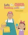Lets Go Chica: Building with Dad!