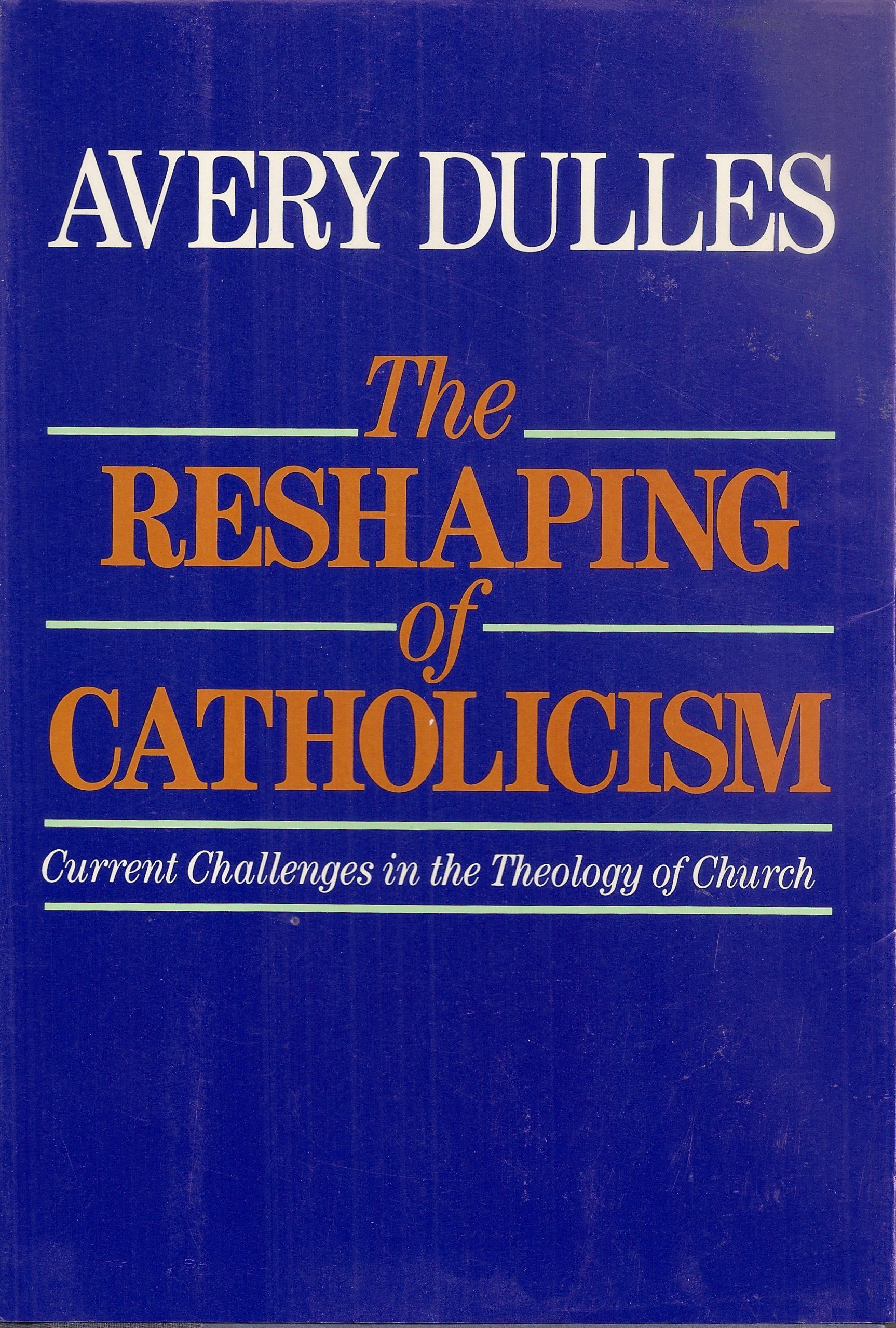 The Reshaping of Catholicism: Current Challenges in the Theology of Church (Hardcover)