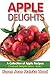 Apple Delights Cookbook, Bilingual English and Mandarin: A Collection of Apple Recipes (Cookbook Delights Bilingual Series #1)