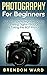 [(Photography for Beginners...