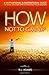 By R L Adams How Not to Give Up: A Motivational & Inspirational Guide to Goal Setting and Achieving your Dreams ( (1st Edition)