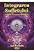Integrarea sufletului (Romanian Edition)