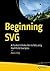 BEGINNING SVG: A PRACTICAL INTRODUCTION TO SVG USING REAL-WORLD EXAMPLES [Paperback] Libby