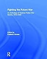 Fighting the Future War: An Anthology of Science Fiction War Stories, 1914-1945