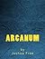 Arcanum: The Complete Guide to Systems of Magick & The Unification of the Metaphysical Universe by Joshua Free (2012-07-11)