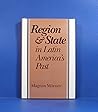 Region and State in Latin America's Past (The Johns Hopkins Symposia in Comparative History)