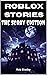 Roblox Stories - The Scary Edition by Rob Bloxby Roblox Stories - The Scary Edition by Rob Bloxby