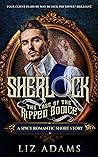 Sherlock, the Case of the Ripped Bodice: A Spicy Romantic Short Story #1 (The Salacious Sleuth Series)