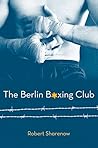 The Berlin Boxing Club by Robert Sharenow (2011-04-26)