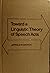 Toward a Linguistic Theory of Speech Acts