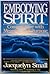 Embodying Spirit: Coming Alive With Meaning and Purpose by Jacquelyn Small (1994-10-01)