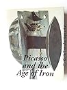 Picasso and the Age of Iron