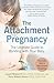 The Attachment Pregnancy( The Ultimate Guide to Bonding with Your Baby)[ATTACHMENT PREGNANCY][Paperback]