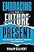 Embracing the Future Present by Philip Calvert