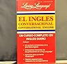 Living Language el inglés conversacional un curso completo en inglés diario (Living Language conversational English : a complete course in everyday English) Living Language el inglés conversacional un curso completo en inglés diario (Living Language conversational English : a complete course in everyday English)