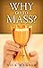 Why Go to Mass? by Nick Wagner (2011-01-03)