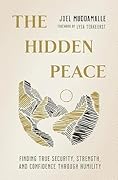 The Hidden Peace: Finding True Security, Strength, and Confidence Through Humility