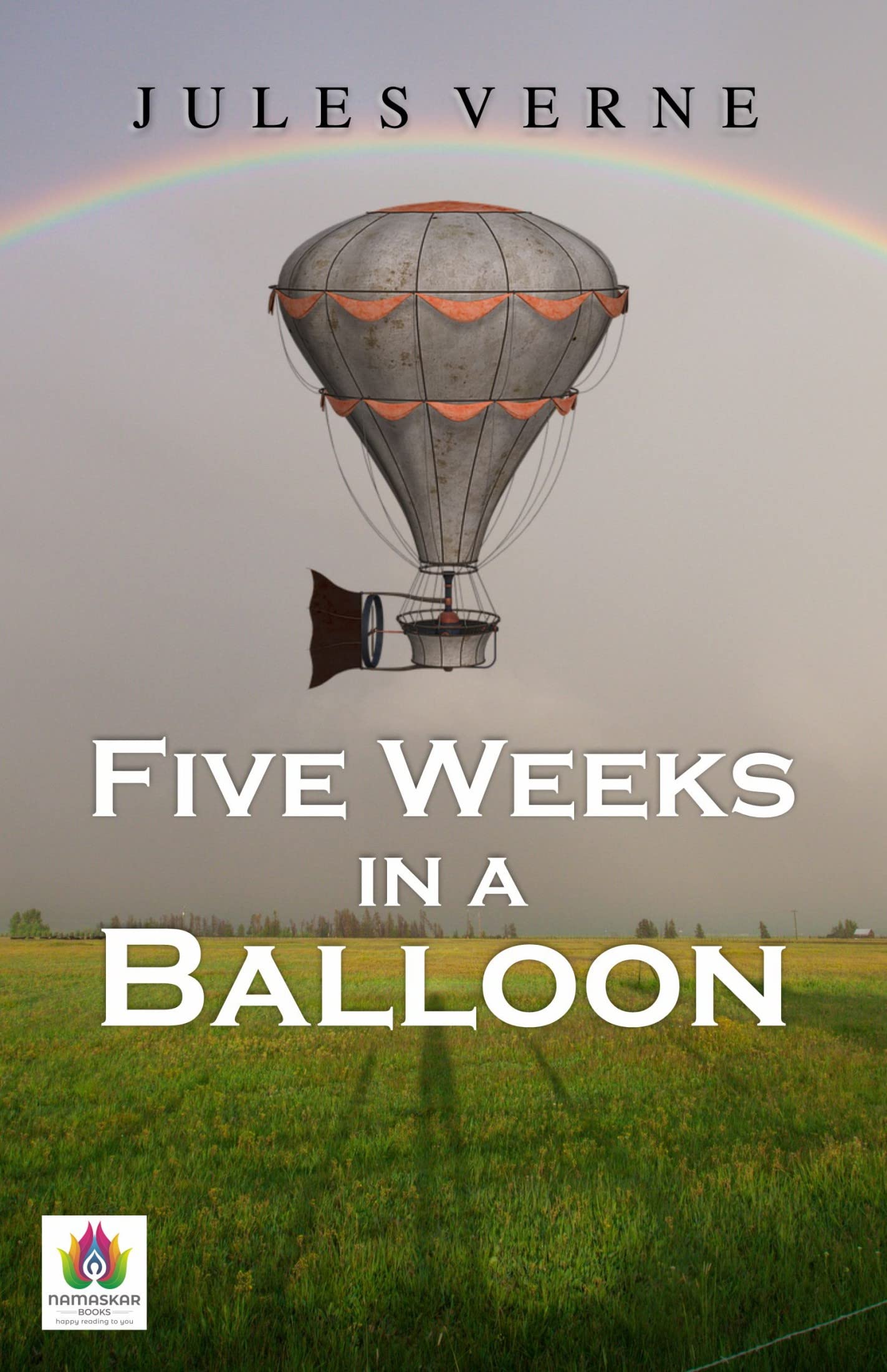 Five Weeks in a Balloon: A Journey Across Continents and Imagination by Jules Verne