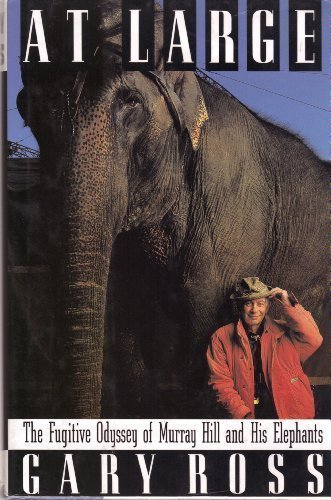 At Large: The Fugative Odyssey of Murray Hill and His Elephants 1st edition by Ross, G. (1992) Hardcover