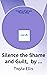Silence the Shame and Guilt, by Exposing The Hidden Pain by Twyla Ellis