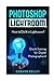 Photoshop Lightroom: How to Do It in Lightroom? Quick Training for Digital Photographers!