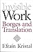Invisible Work: Borges and Translation by Efrain Kristal (2002-05-01)