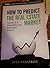 How to Predict the Real Estate Market by Greg Habstritt