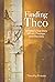 Finding Theo: A Father's True Story of Loss, Courage, and Discovery