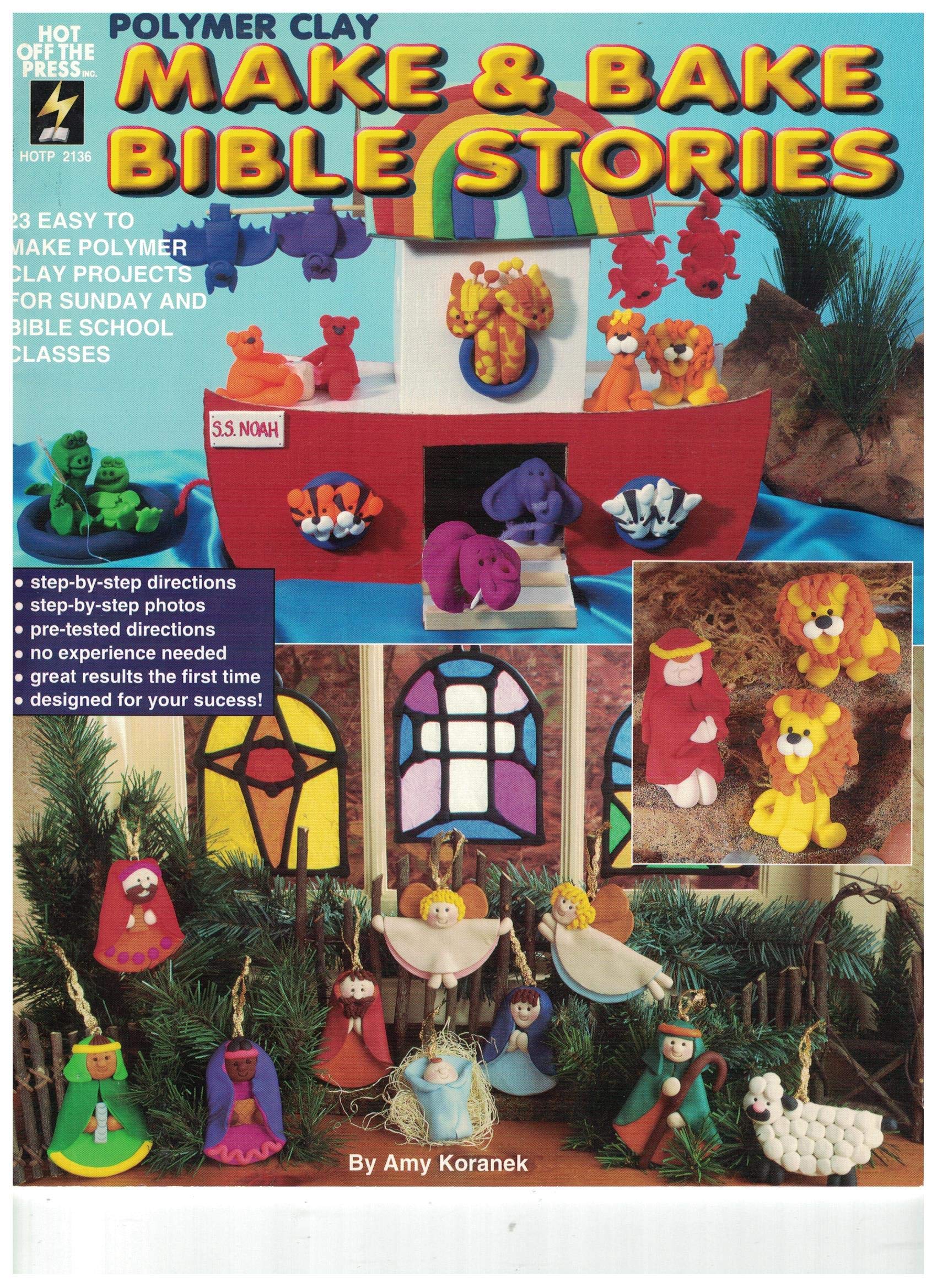 Polymer Clay Make & Bake Bible Stories 23 Easy to Make Polymer Clay Projects for Sunday and Bible School Classes (HOTP 2136)