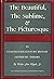 The Beautiful, the Sublime, & the Picturesque: In Eighteenth-Century British Aesthetic Theory
