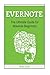 Evernote: The Ultimate Guide for Absolute Beginners (Evernote, Evernote Essentials, Evernote for Dummies) by Brian Scott (2015-04-30)