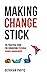 Making Change Stick: The Pr...