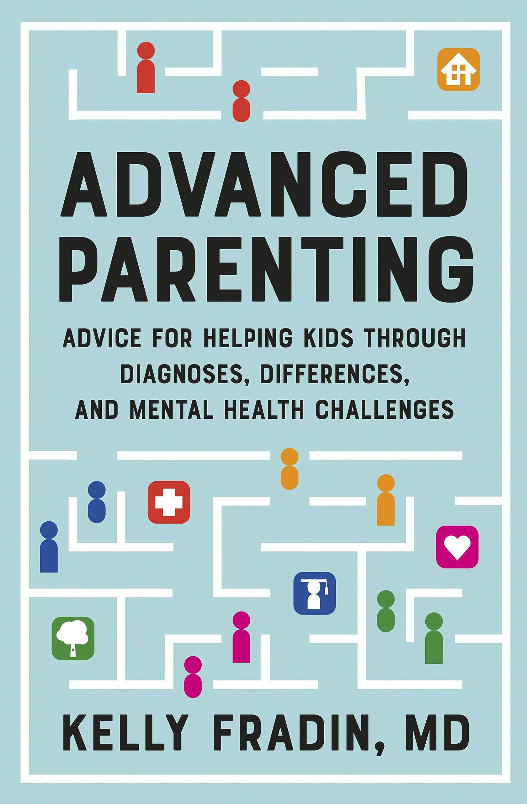 Advanced Parenting: Advice for Helping Kids Through Diagnoses, Differences, and Mental Health Challenges (Paperback)
