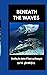 BENEATH THE WAVES by Rose Chandler