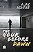 The Hour Before Dawn by Ajaz Ashraf by Ajaz Ashraf