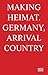 Making Heimat: Germany, Arr...