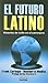 El futuro latino/ Building the Latino Future by Frank Carbajal