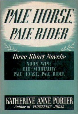 Pale Horse,Pale Rider Three Short Novels:Noon Wine,Old Mortality,Pale Horse,Pale Rider