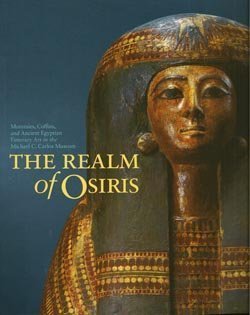 Realm of Osiris: Mummies, Coffins and Ancient Egyptian Funerary Art in the Michael C. Carlos Museum by Lacovara, Peter (December 31, 2001) Paperback 1St Edition
