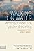 [(Walking on Water When You Feel Like You're Drowning : Finding Hope in Life's Darkest Moments)] [By (author) Tommy Nelson ] published on (November, 2012)