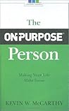 The On-Purpose Person: Making Your Life Make Sense by Kevin W. McCarthy (November 11, 2008) Hardcover The On-Purpose Person: Making Your Life Make Sense by Kevin W. McCarthy (November 11, 2008) Hardcover