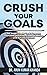 CRUSH YOUR GOALS by Dr Arun Kumar Khanda