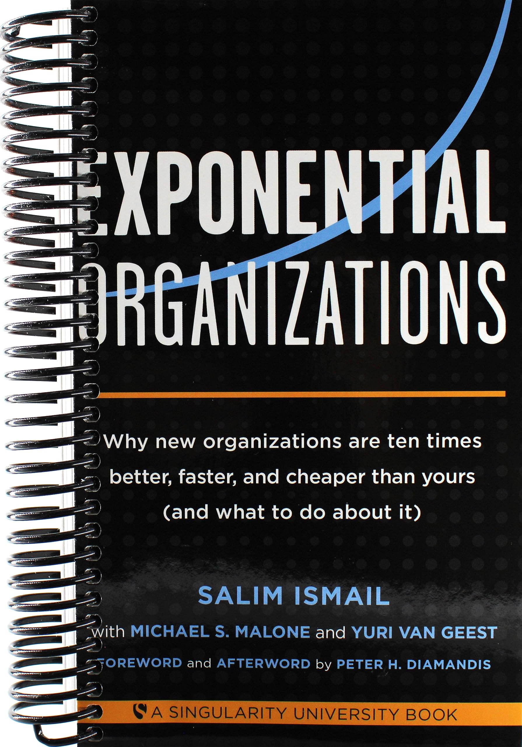 Exponential Organizations: Why new organizations are ten times better, faster, and cheaper than yours (and what to do about it)